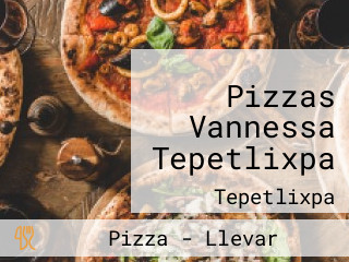 Pizzas Vannessa Tepetlixpa