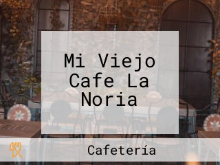 Mi Viejo Cafe La Noria