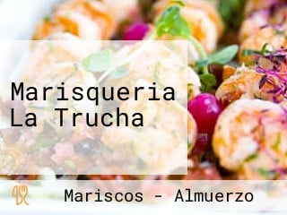 Marisqueria La Trucha