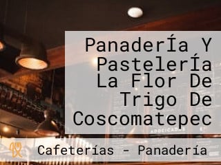 PanaderÍa Y PastelerÍa La Flor De Trigo De Coscomatepec