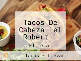 Tacos De Cabeza 'el Robert '