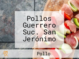 Pollos Guerrero Suc. San Jerónimo