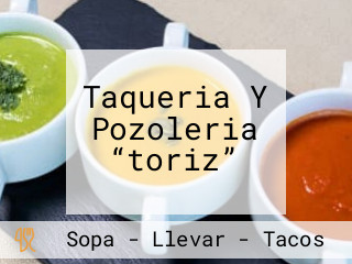 Taqueria Y Pozoleria “toriz”