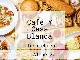 Café Y Casa Blanca