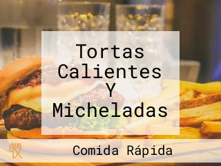 Tortas Calientes Y Micheladas