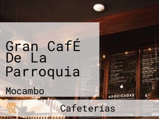 Gran CafÉ De La Parroquia