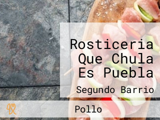 Rosticeria Que Chula Es Puebla