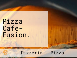 Pizza Cafe- Fusion.