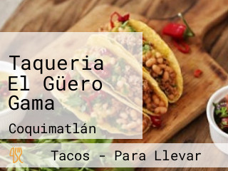 Taqueria El Güero Gama