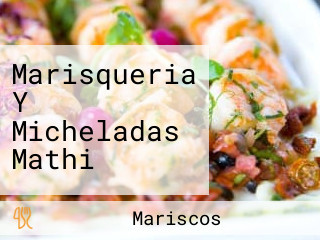 Marisqueria Y Micheladas Mathi