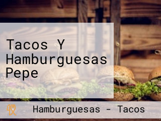 Tacos Y Hamburguesas Pepe