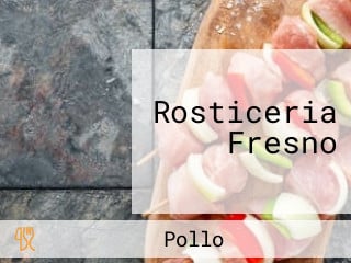 Rosticeria Fresno