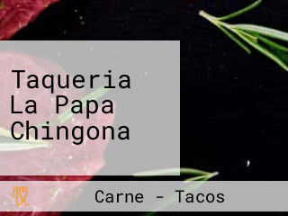 Taqueria La Papa Chingona