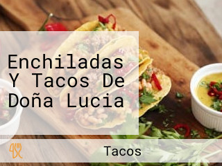 Enchiladas Y Tacos De Doña Lucia