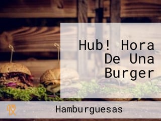 Hub! Hora De Una Burger