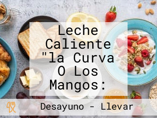 Leche Caliente "la Curva O Los Mangos: