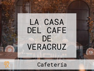 LA CASA DEL CAFE DE VERACRUZ