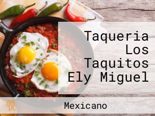 Taqueria Los Taquitos Ely Miguel