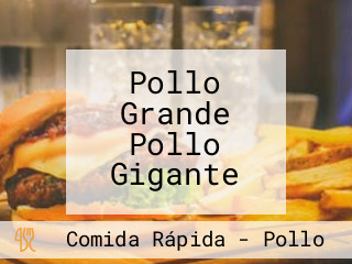 Pollo Grande Pollo Gigante