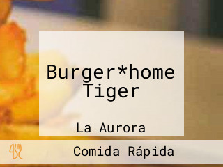 Burger*home Tiger