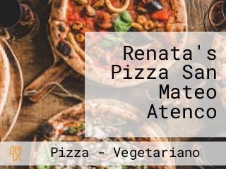 Renata's Pizza San Mateo Atenco