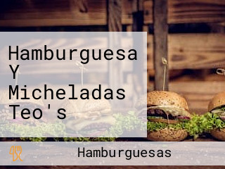 Hamburguesa Y Micheladas Teo's