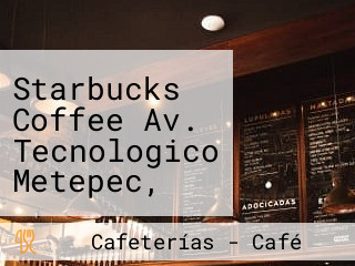 Starbucks Coffee Av. Tecnologico Metepec, Edo. De Mexico