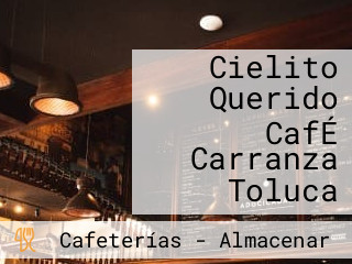 Cielito Querido CafÉ Carranza Toluca