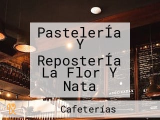 PastelerÍa Y ReposterÍa La Flor Y Nata