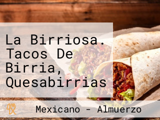 La Birriosa. Tacos De Birria, Quesabirrias Y Birriamen.