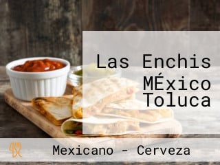 Las Enchis MÉxico Toluca