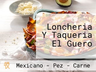 Loncheria Y Taqueria El Guero