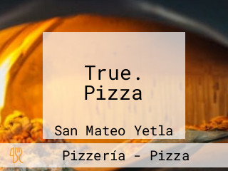 True. Pizza