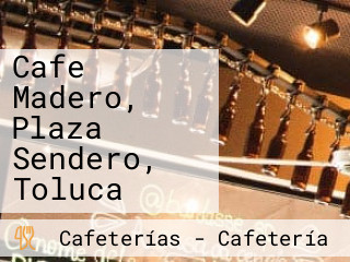 Cafe Madero, Plaza Sendero, Toluca