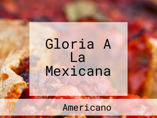 Gloria A La Mexicana