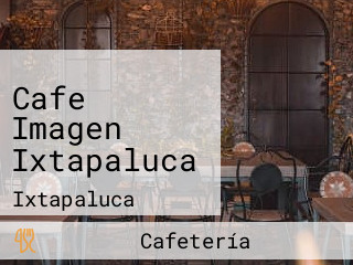 Cafe Imagen Ixtapaluca