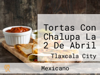 Tortas Con Chalupa La 2 De Abril