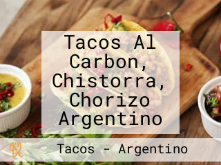 Tacos Al Carbon, Chistorra, Chorizo Argentino