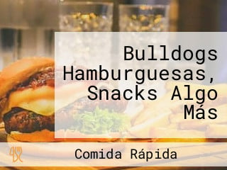 Bulldogs Hamburguesas, Snacks Algo Más