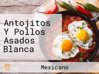 Antojitos Y Pollos Asados Blanca