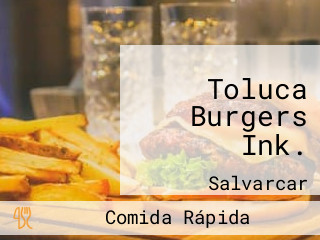 Toluca Burgers Ink.