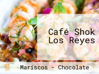 Café Shok Los Reyes