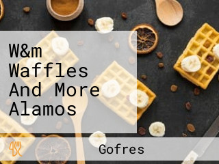 W&m Waffles And More Alamos