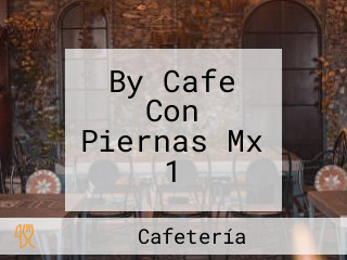 By Cafe Con Piernas Mx 1