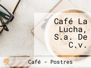 Café La Lucha, S.a. De C.v.