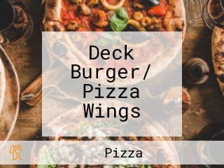 Deck Burger/ Pizza Wings