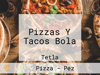 Pizzas Y Tacos Bola