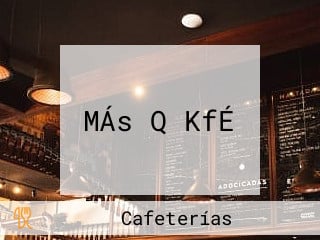 MÁs Q KfÉ