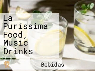 La Puríssima Food, Music Drinks