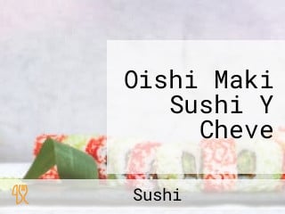 Oishi Maki Sushi Y Cheve